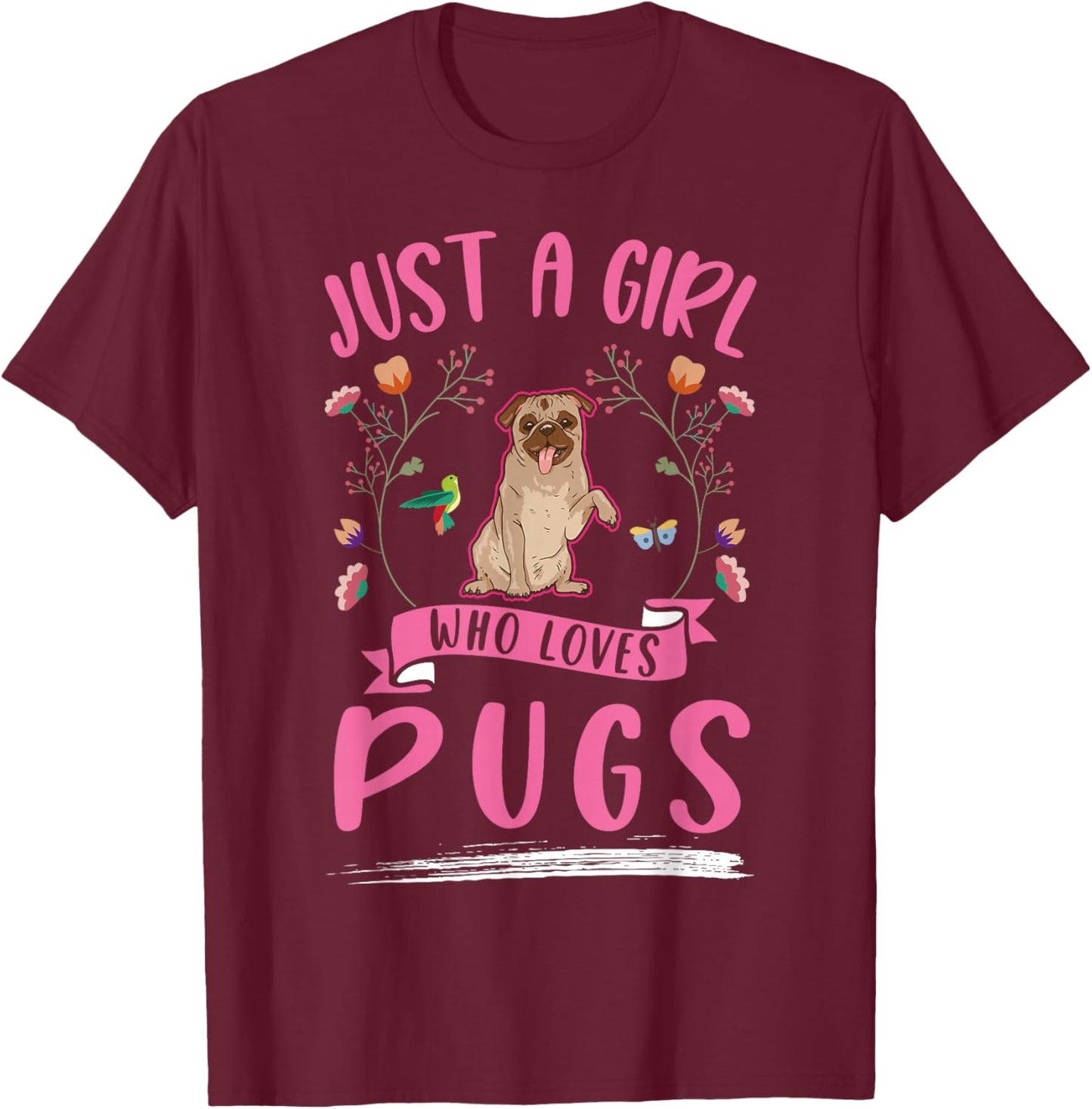 Just a girl who loves Pugs T-Shirt - T-Shirt | Maroon