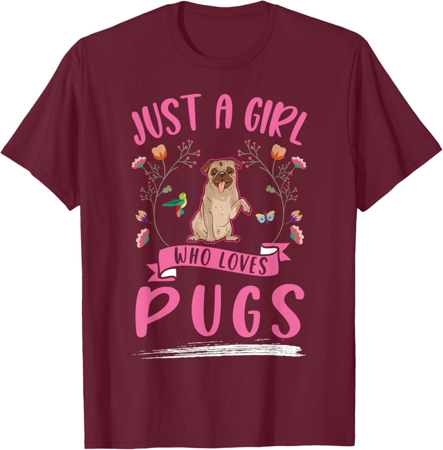 Just a girl who loves Pugs T-Shirt - T-Shirt | Maroon