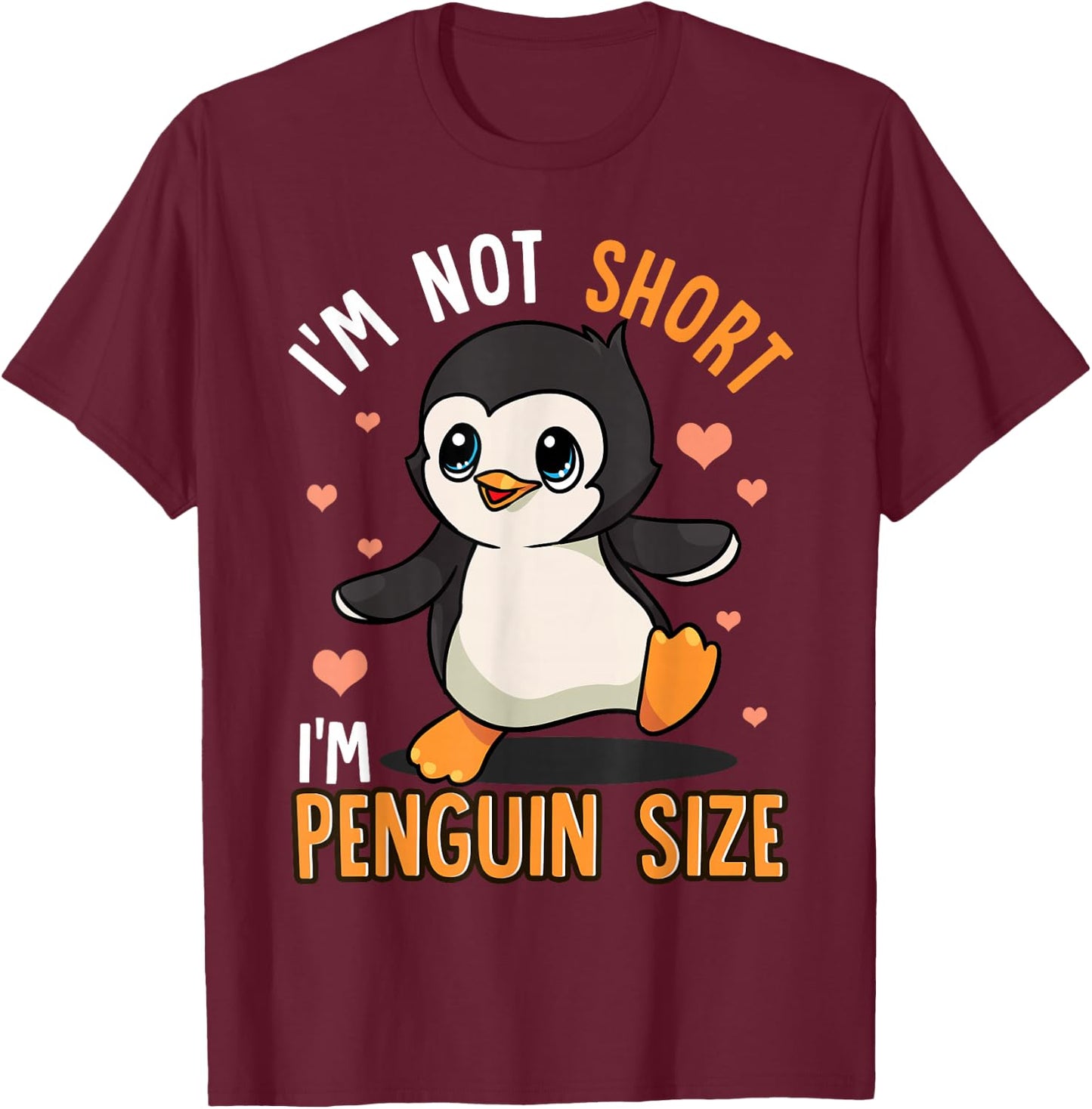 Penguins Zoo Animals Funny I'm Not Short I'm Penguin Size T-Shirt - T-Shirt | Maroon