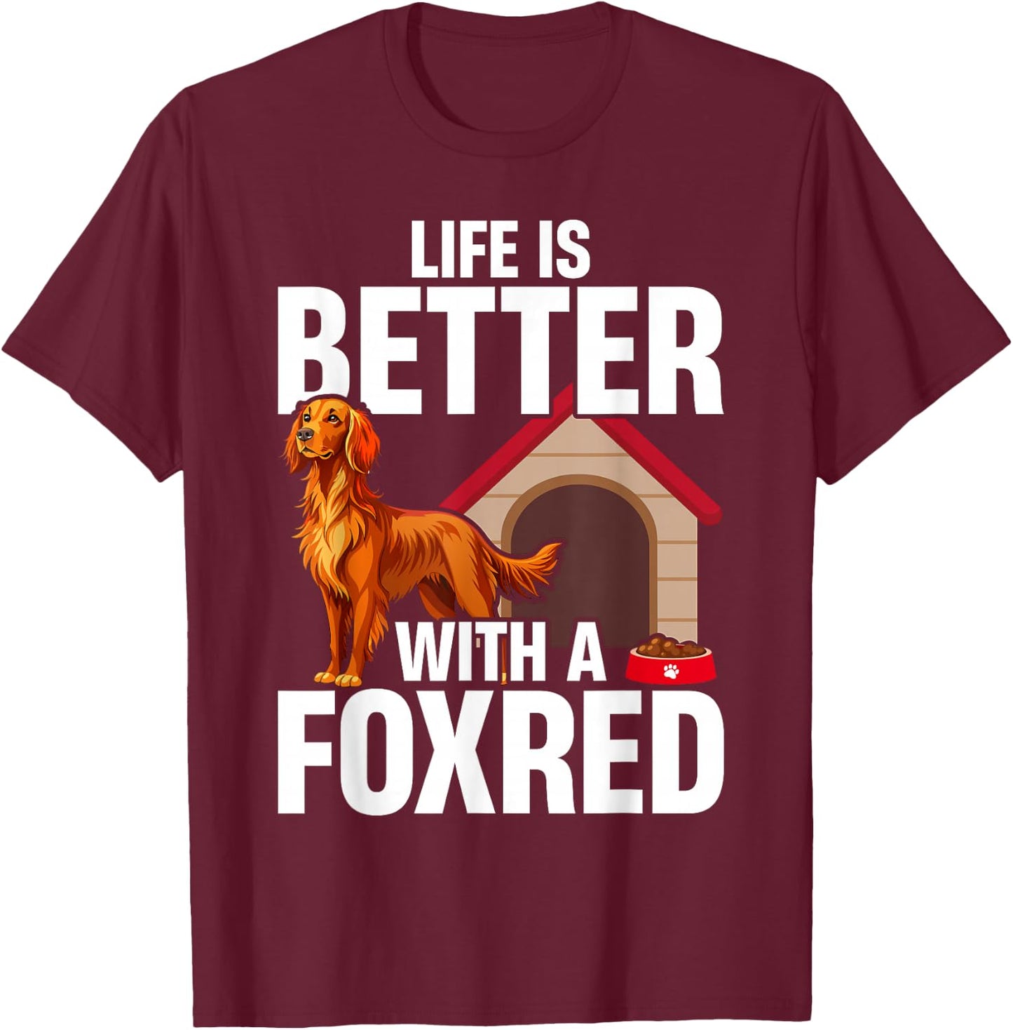 Fox Red Labrador Retriever Life Is Better With A Foxred Lab T-Shirt - T-Shirt | Maroon