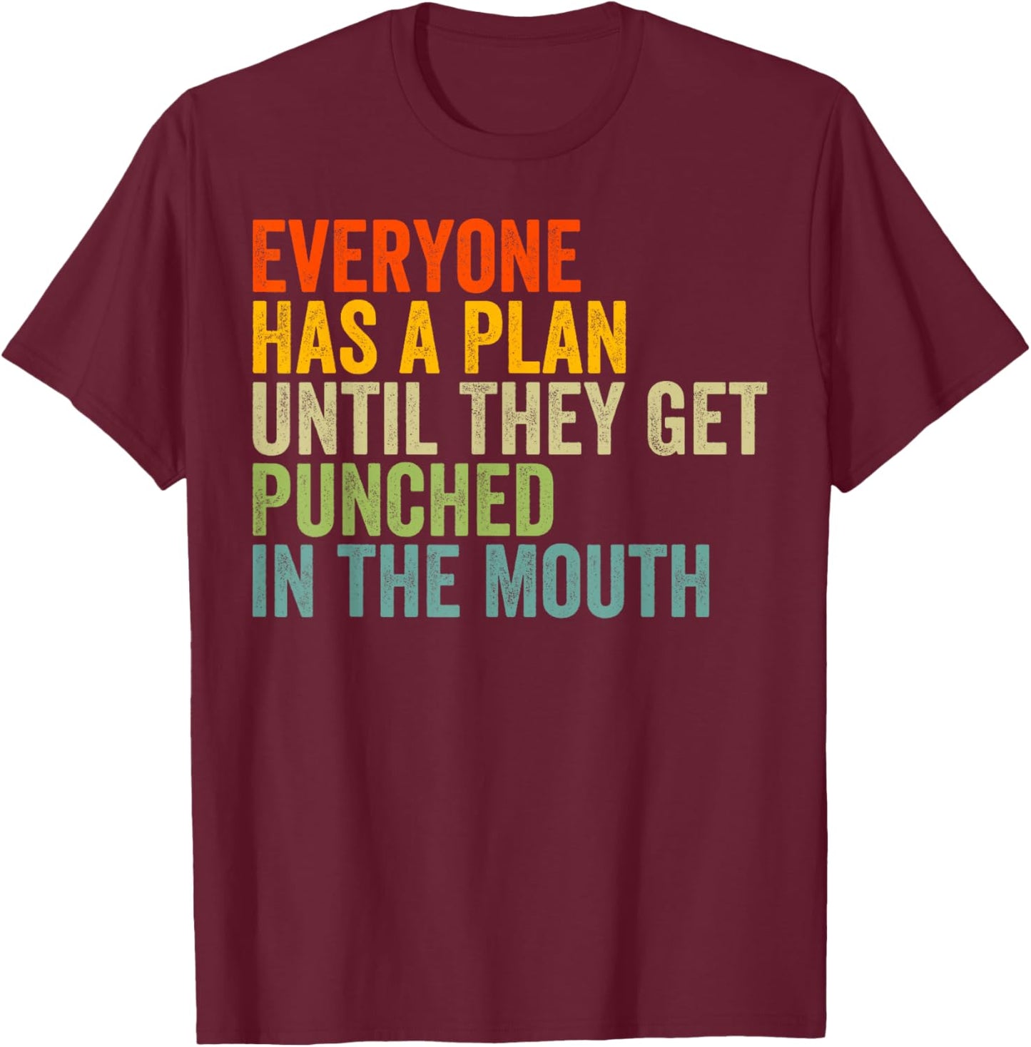 Everyone Has a Plan Until They Get Punched in the Mouth T-Shirt - T-Shirt | Maroon