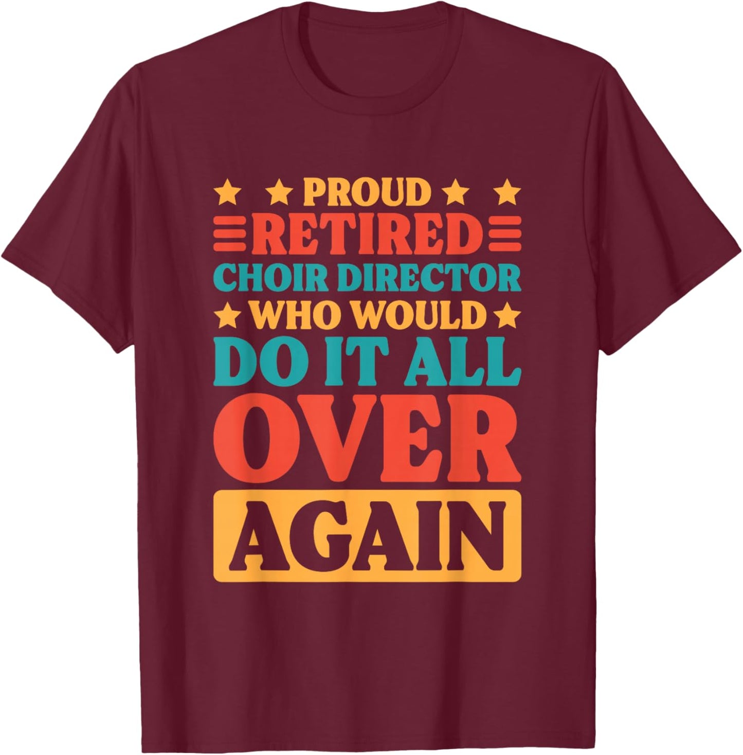 Retired Choir Director and Choir Teacher Retiring Men Women T-Shirt - T-Shirt | Maroon