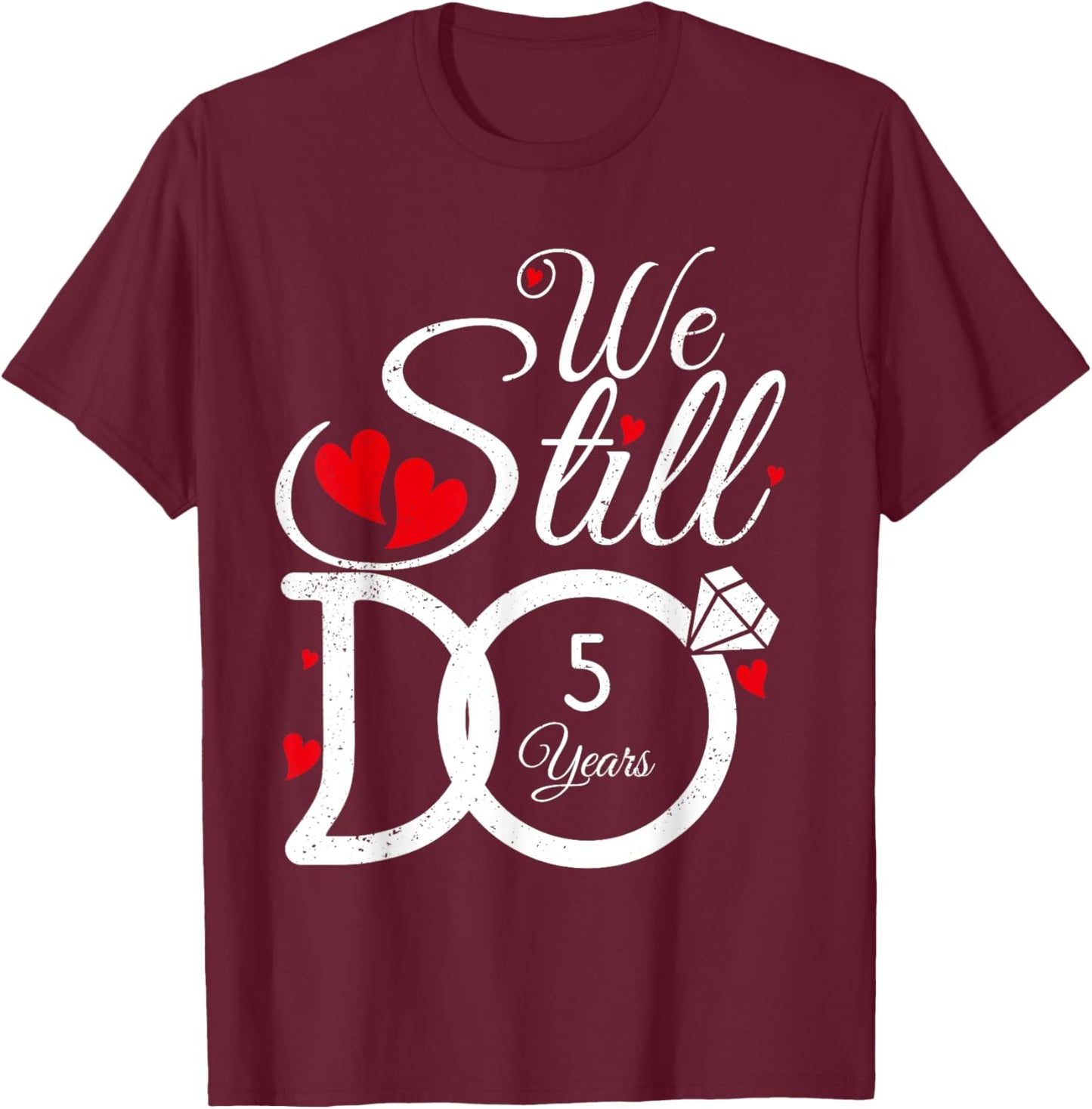 We Still Do 5 Years Couple Year Idea 5th Wedding Anniversary T-Shirt - T-Shirt | Maroon