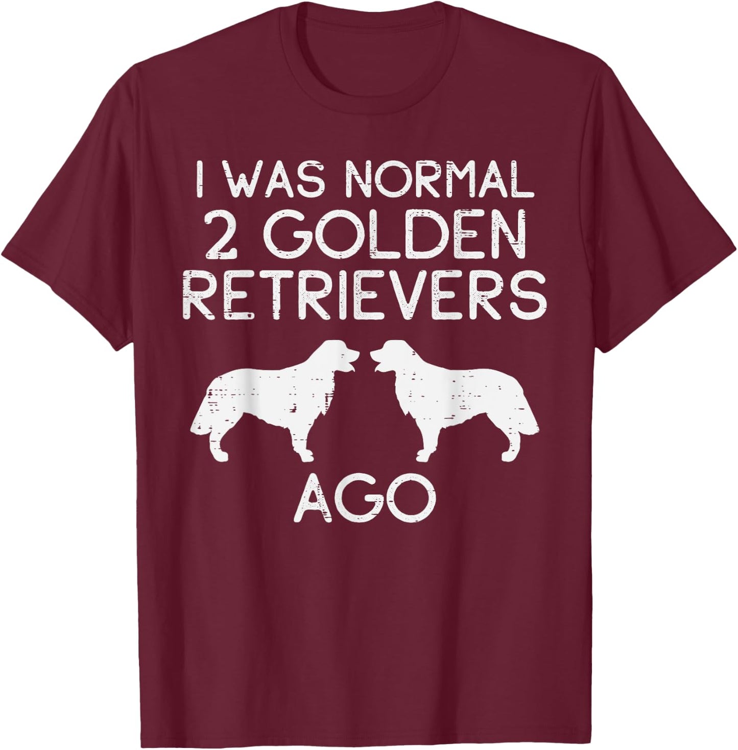 Normal 2 Golden Retrievers Ago Funny Dog Lover Owner Gift T-Shirt - T-Shirt | Maroon