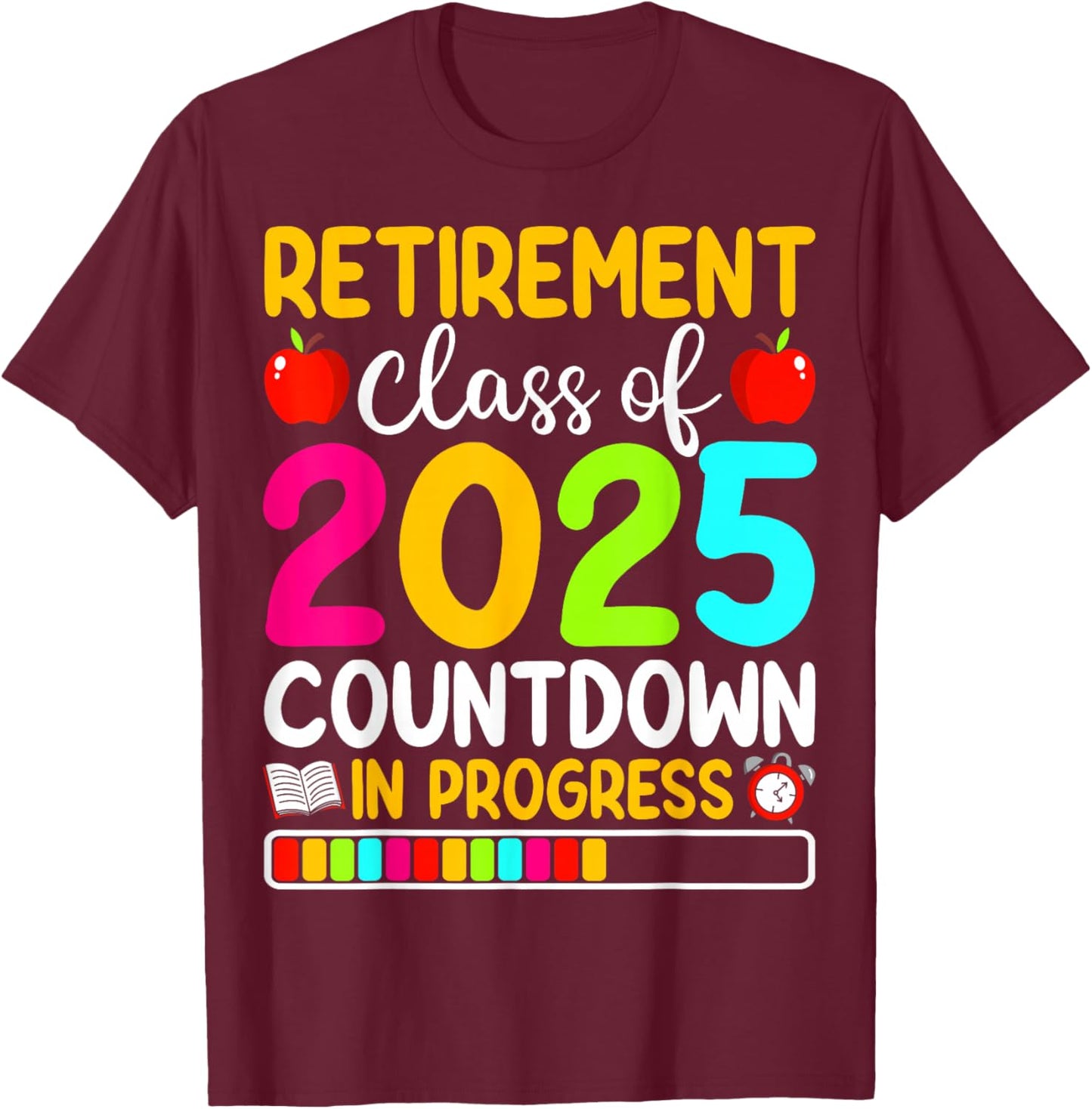Retirement Class Of 2025 Countdown In Progress Teacher T-Shirt - T-Shirt | Maroon