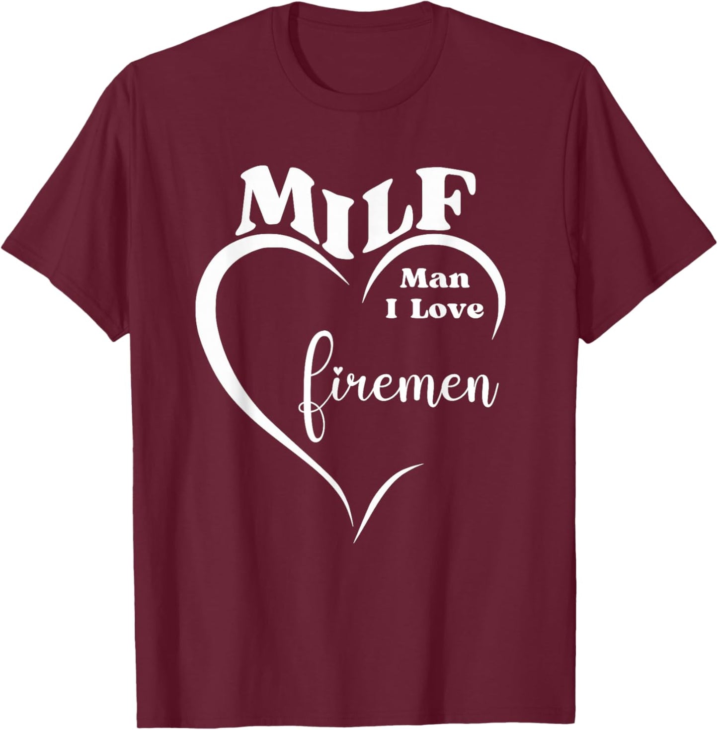 MILF Man I Love Firemen Funny Firefighter Rescue Hero Gift T-Shirt - T-Shirt | Maroon