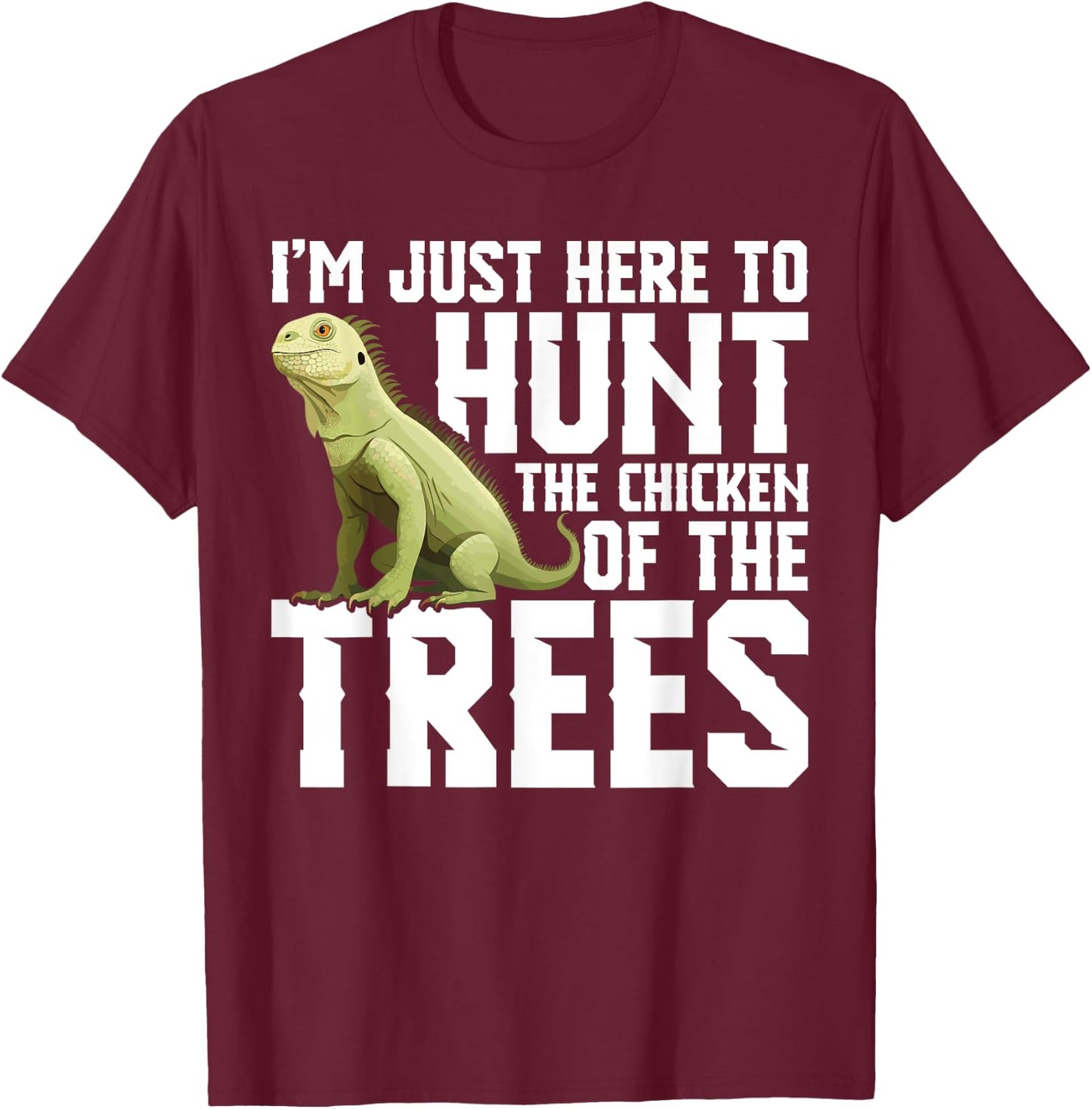 Lizard Hunting Equipment Chicken of the Trees Iguana Hunter T-Shirt - T-Shirt | Maroon