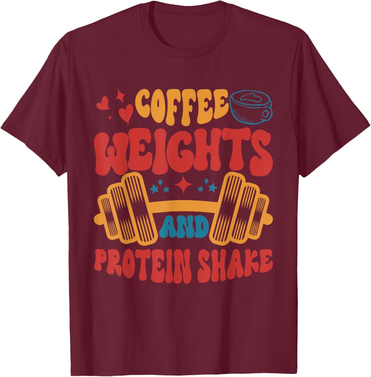 Coffee Weights And Protein Shakes Apparel T-Shirt - T-Shirt | Maroon