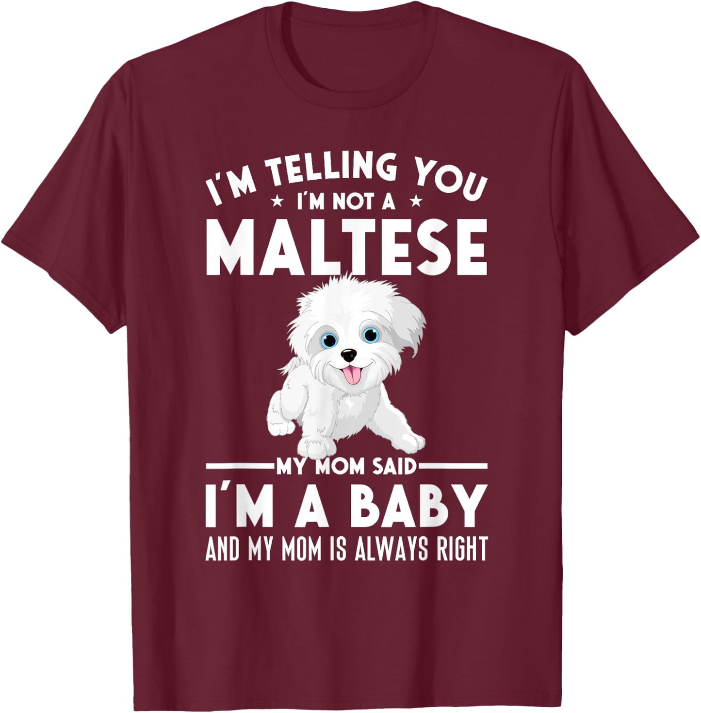 I'm not a Maltese my mom said I'm a baby T-Shirt - T-Shirt | Maroon