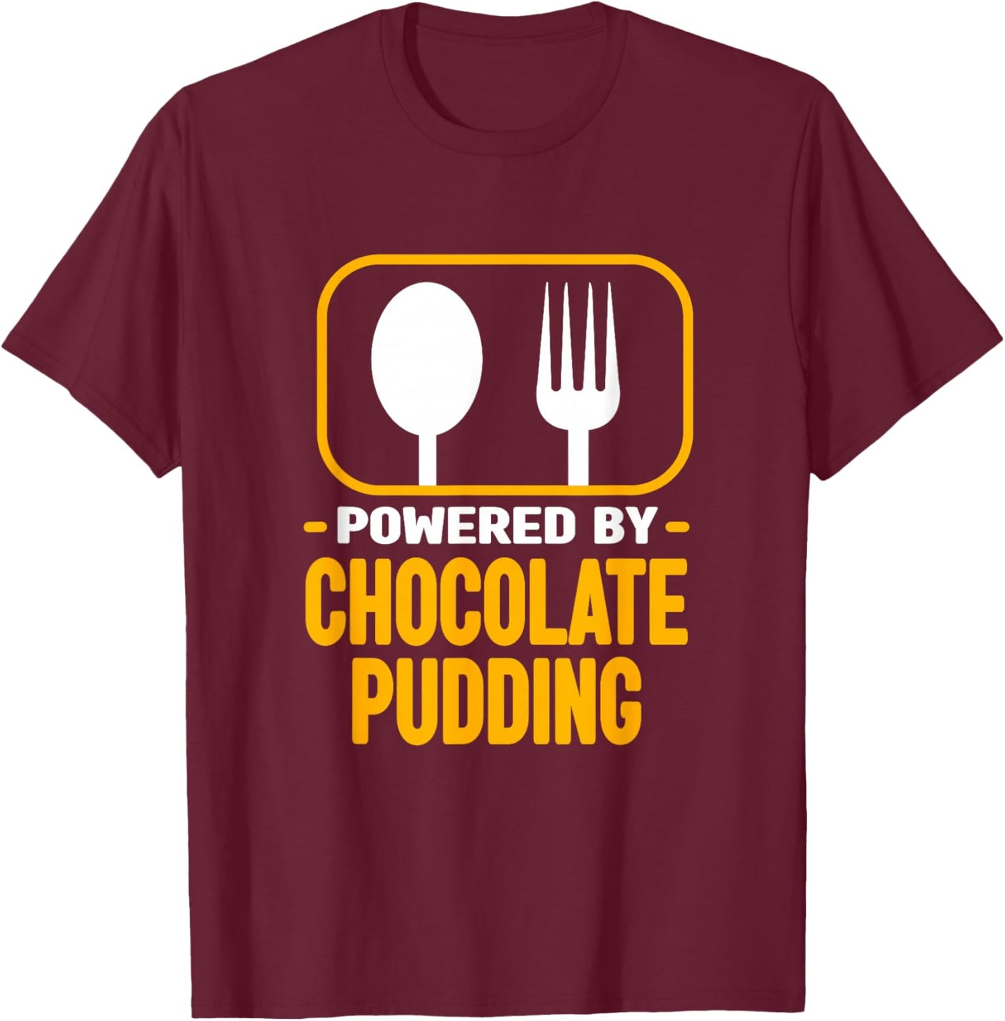 Powered by Chocolate Pudding Funny Dessert Humour T-Shirt - T-Shirt | Maroon
