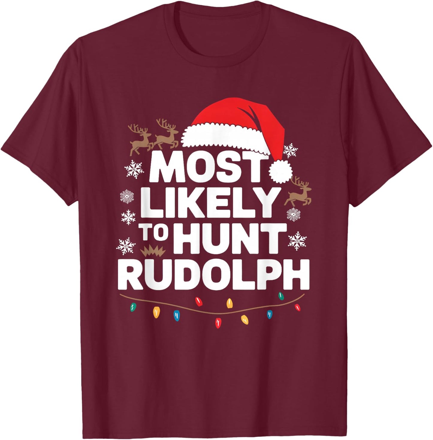 Most Likely To hunt Rudolph Matching Funny Christmas Santa T-Shirt - T-Shirt | Maroon