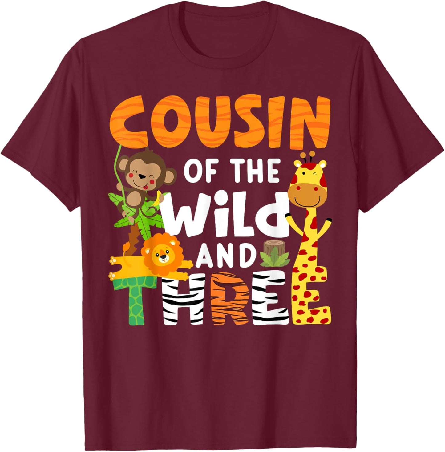 Cousin Of The Wild and Three 3 Zoo Theme Party Safari Jungle T-Shirt - T-Shirt | Maroon