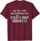 My Favorite Missionary Calls Me Mom T-Shirt - T-Shirt | Maroon