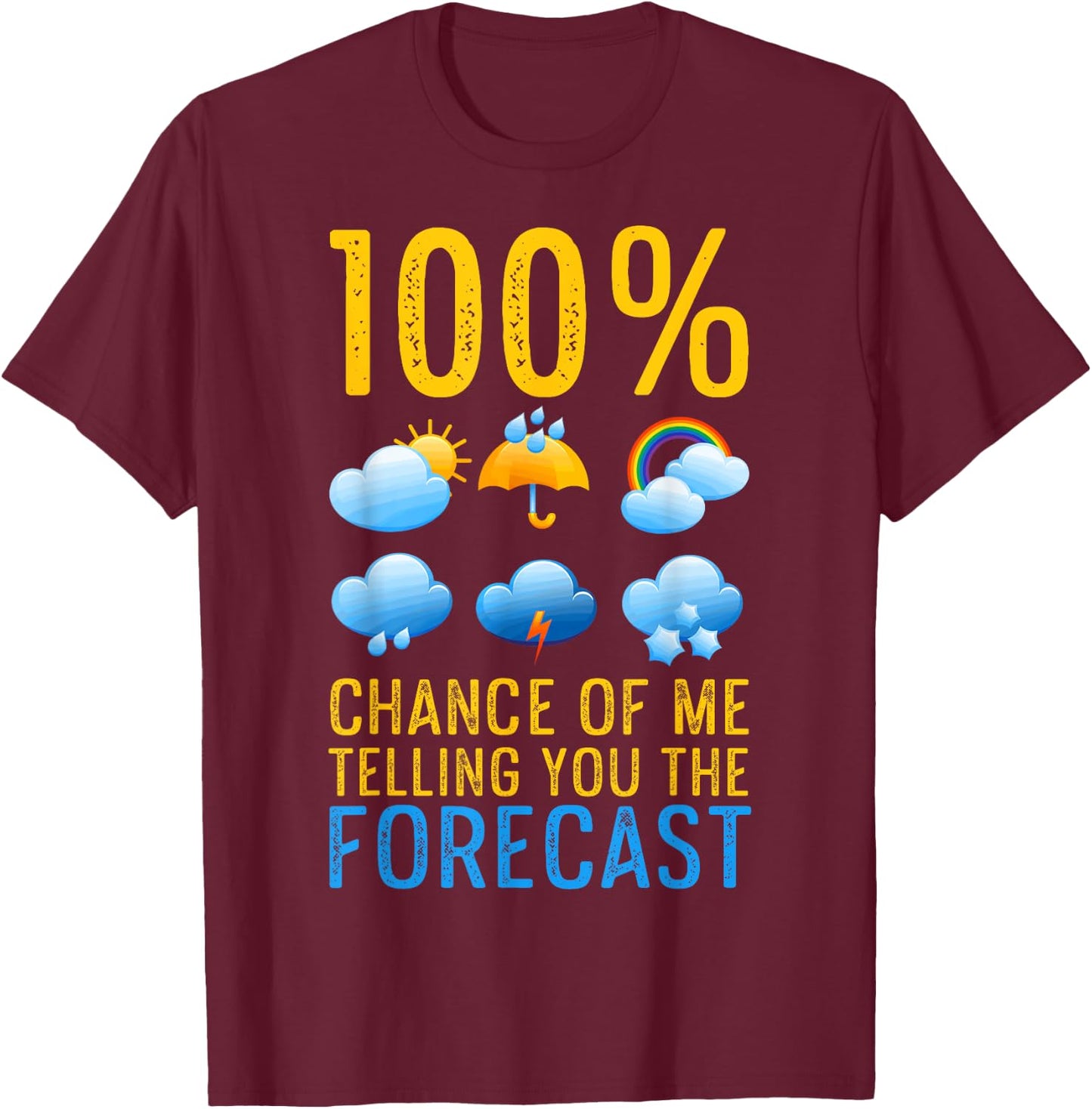 Weather Related Funny Weather Geek Telling You The Forecast T-Shirt - T-Shirt | Maroon