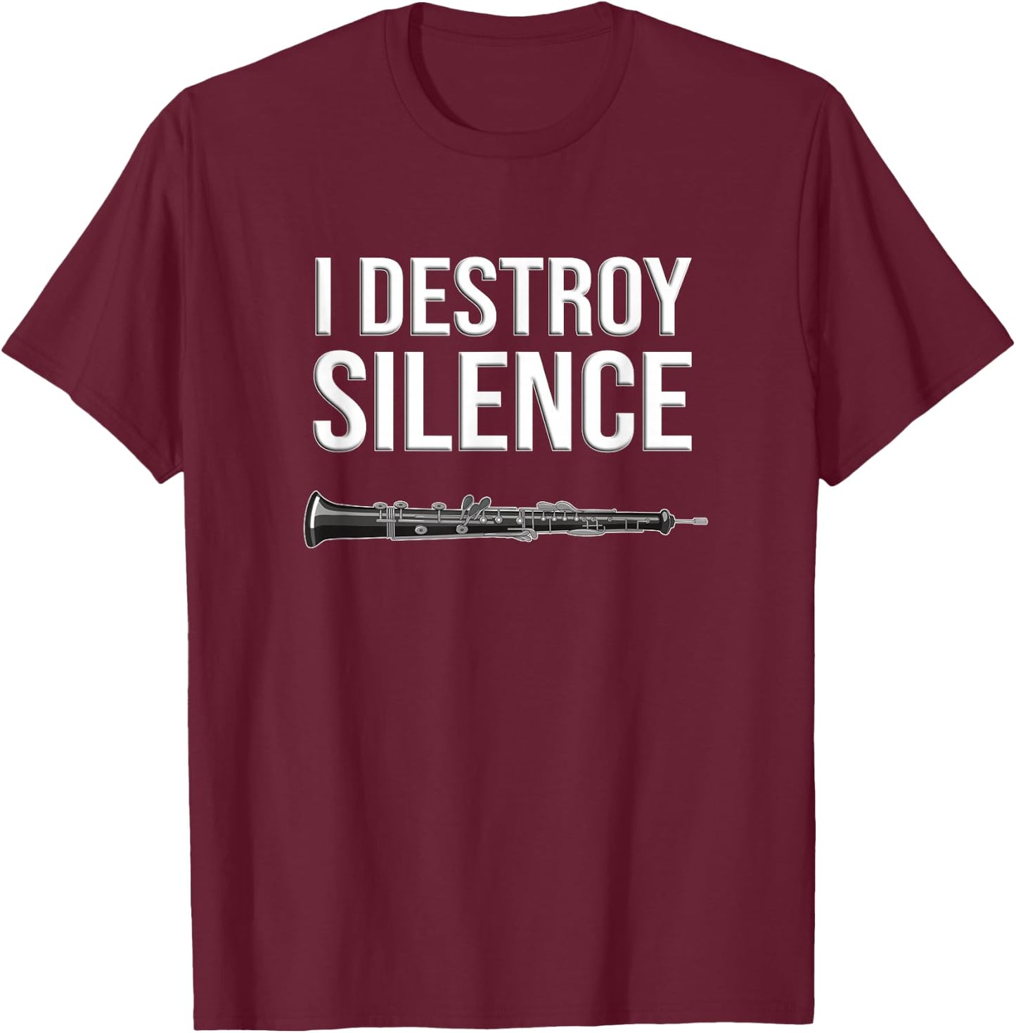 Oboe - I Destroy Silence, Funny Oboist Gift, Funny Oboe T-Shirt - T-Shirt | Maroon