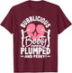 Bubblicious Booty: Pumped, Plumped, and Perky T-Shirt - T-Shirt | Maroon