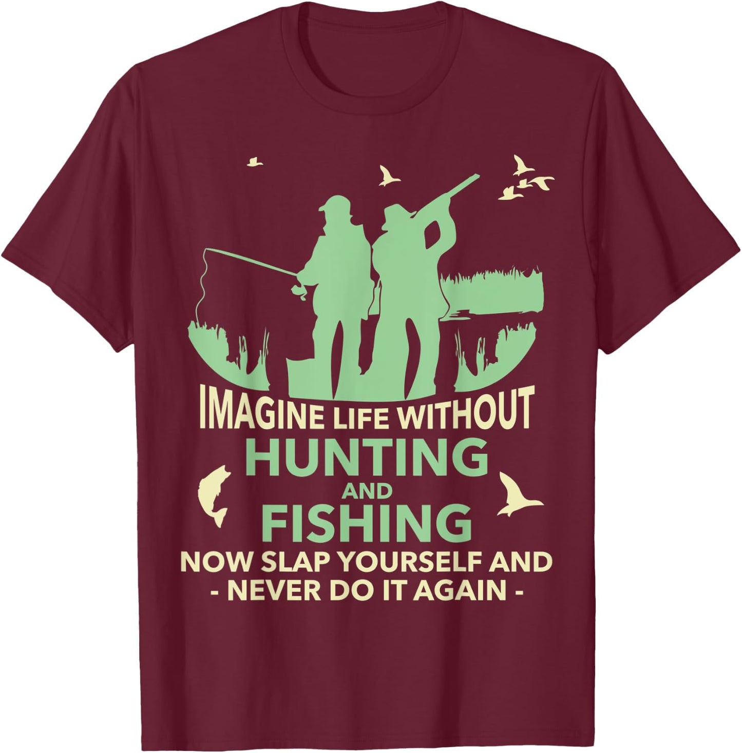 Funny Imagine Life Without Hunting And Fishing T-Shirt - T-Shirt | Maroon