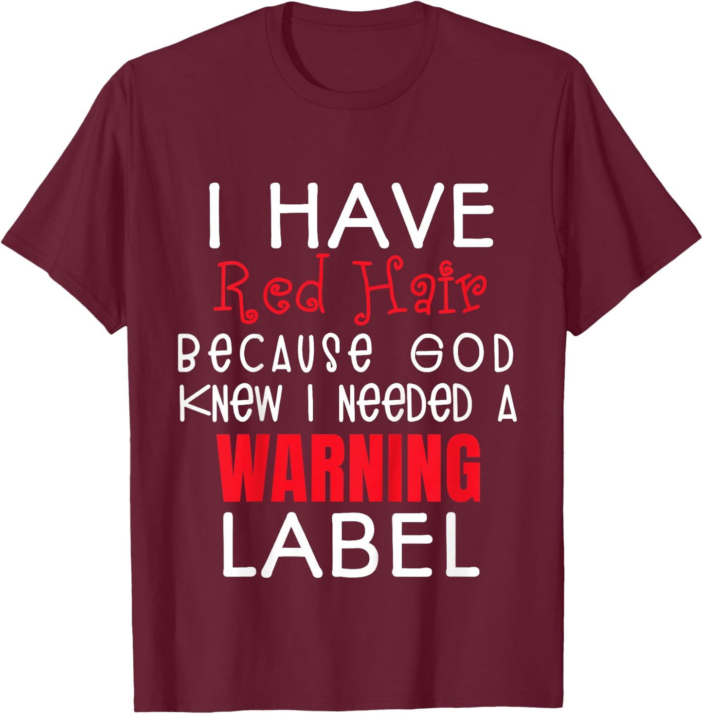 I Have Red Hair Because God Knew I Needed a Warning Label T-Shirt - T-Shirt | Maroon