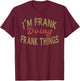 I'M FRANK DOING FRANK THINGS Funny Saying Gift T-Shirt - T-Shirt | Maroon