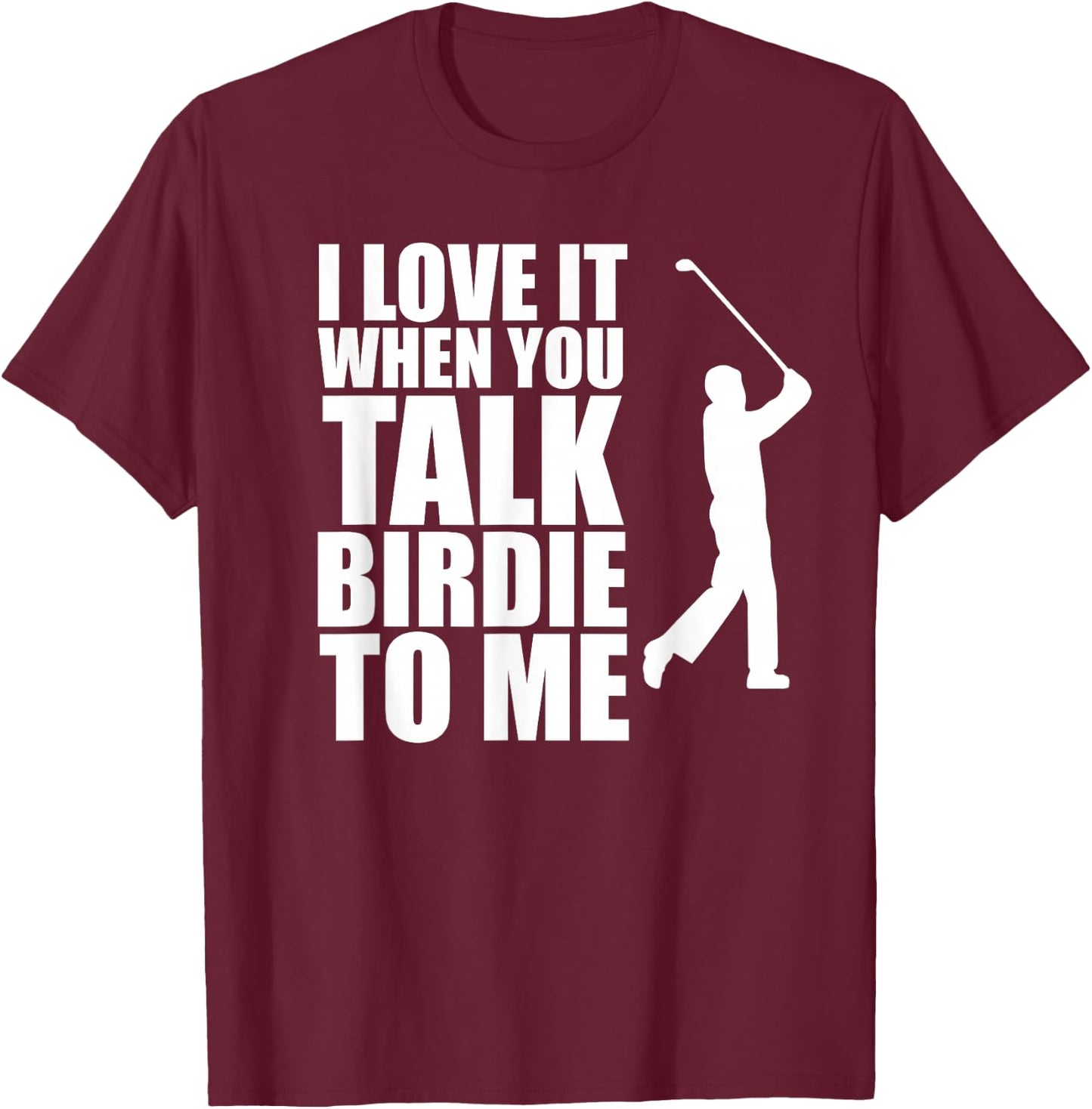 Talk Birdie To Me, Funny Golf T-Shirt - T-Shirt | Maroon