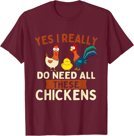 Yes I Really Do Need All These Chickens - Chicken Lover Farm T-Shirt - T-Shirt | Maroon
