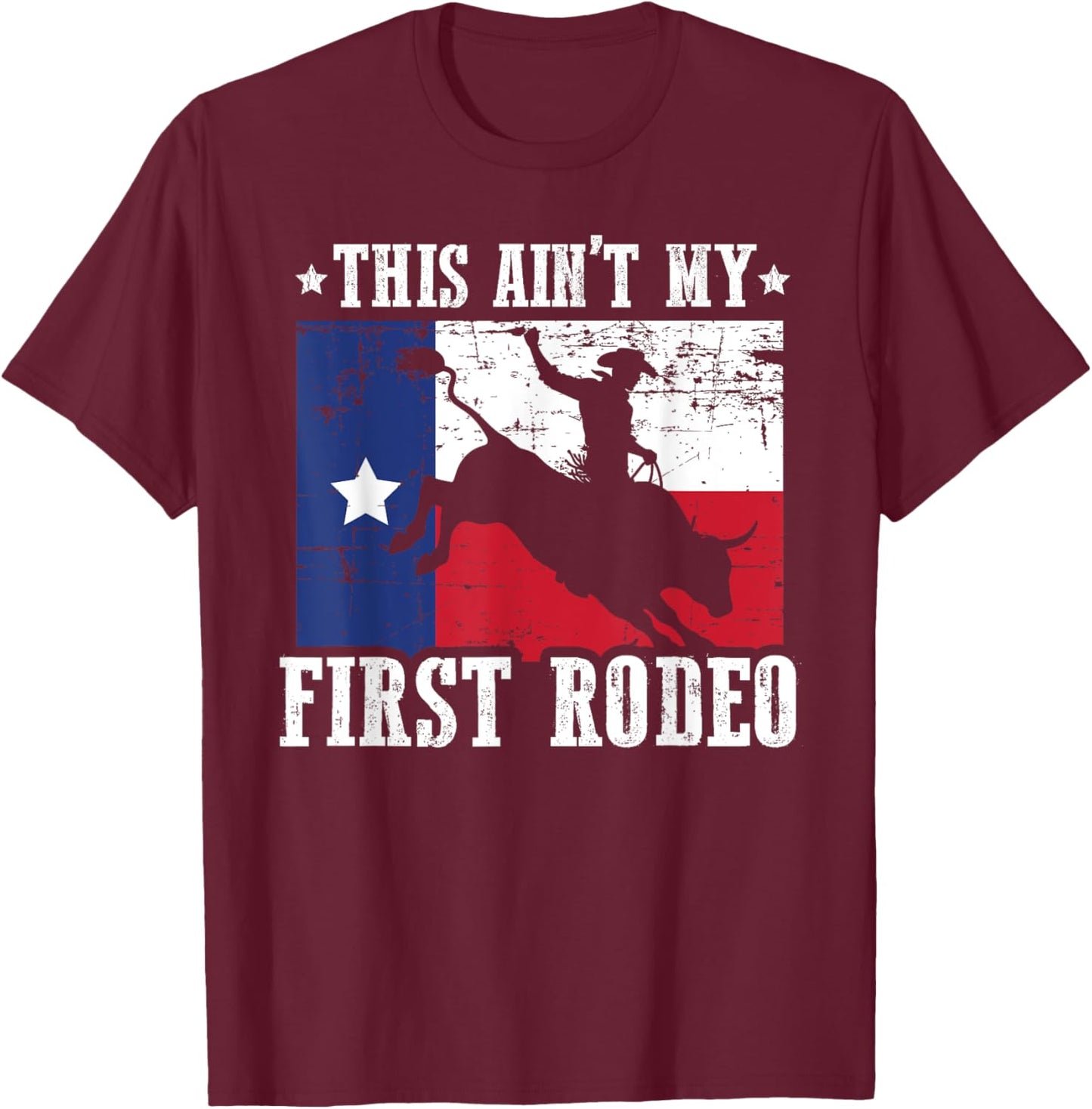 This Ain't My First Rodeo Funny Texan Rodeo Texas Bull Rider T-Shirt - T-Shirt | Maroon