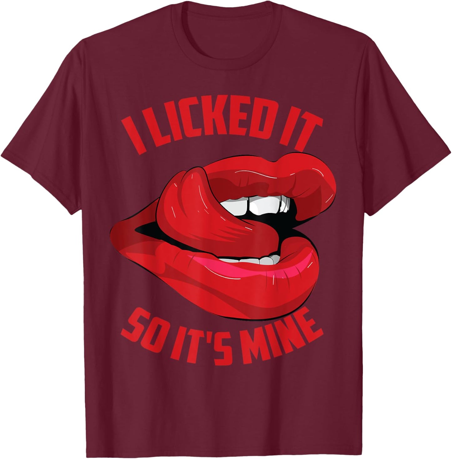 Funny I Licked It So It's Mine | Cute Flirty Men Women Gift T-Shirt - T-Shirt | Maroon