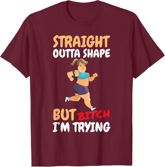 Straight Outta Shape But Bitch I'm Trying T-Shirt - T-Shirt | Maroon