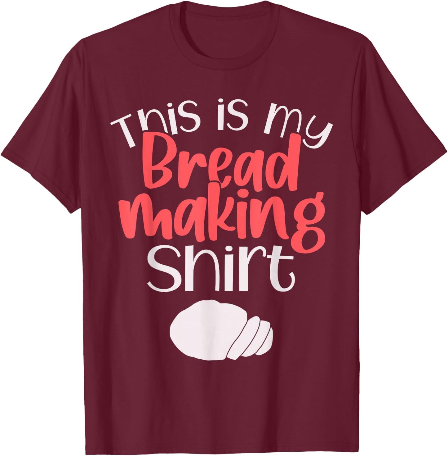 Bread Making Bread Baking Funny Gift This is My Bread Making T-Shirt - T-Shirt | Maroon