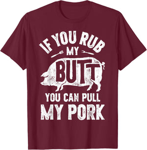If You Rub My Butt You Can Pull My Pork Funny BBQ Barbecue T-Shirt - T-Shirt | Maroon
