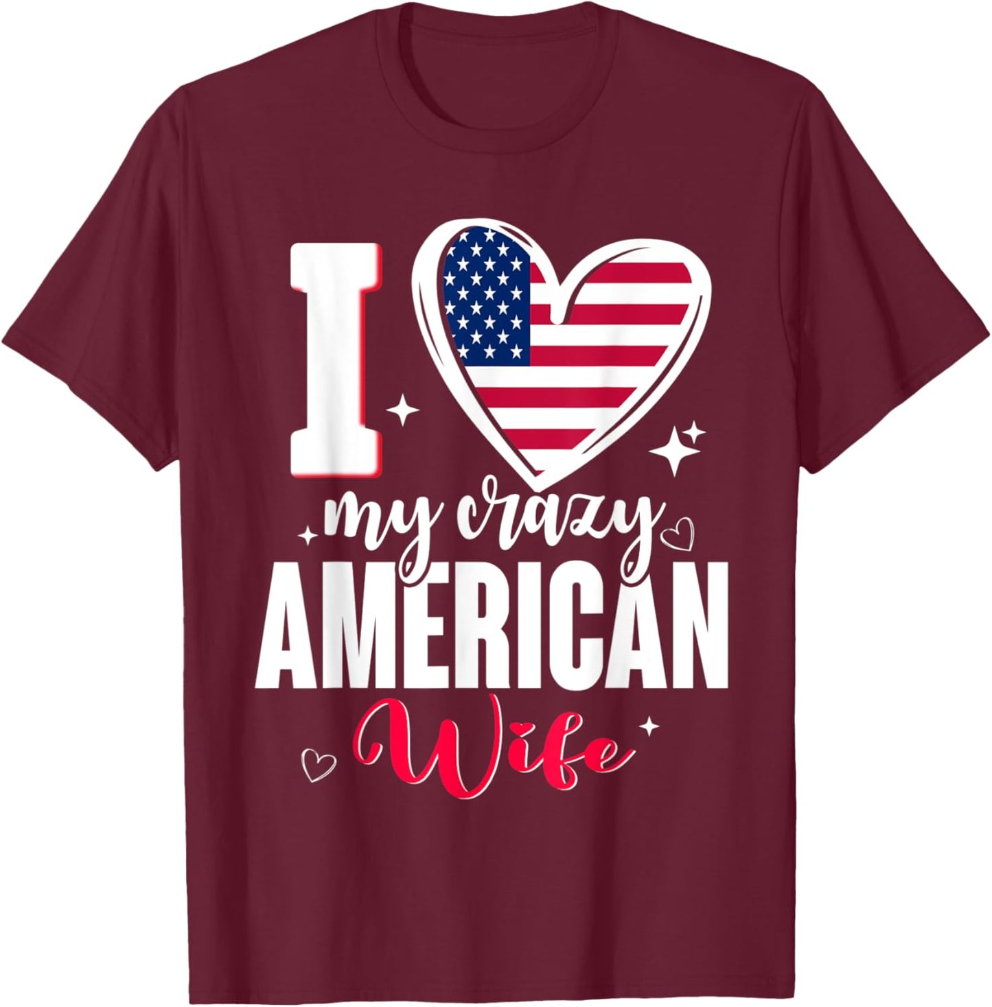 I Love My Crazy American Wife Cute USA Flag Heart T-Shirt - T-Shirt | Maroon