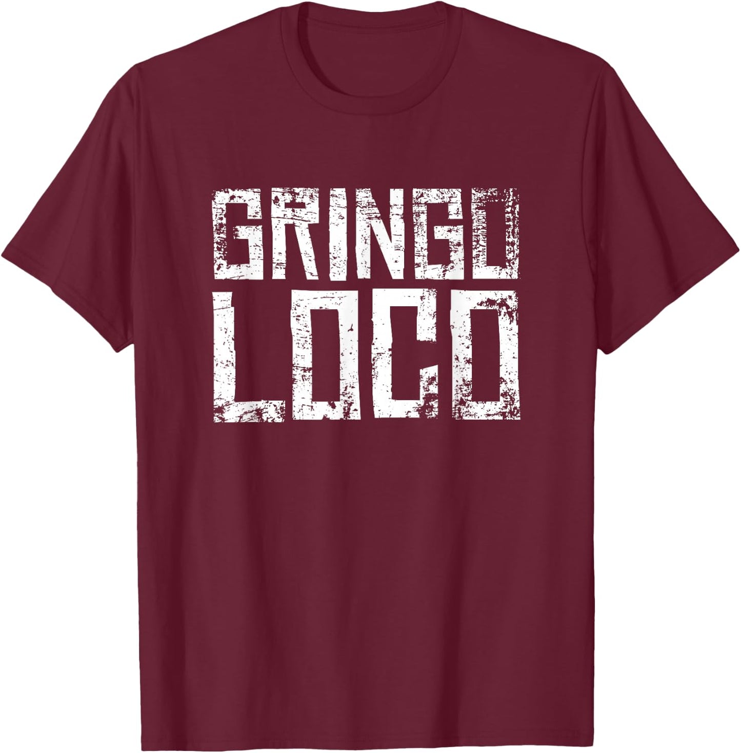 Crazy Gringo Loco - Funny Crazy White Boy Party T-Shirt - T-Shirt | Maroon