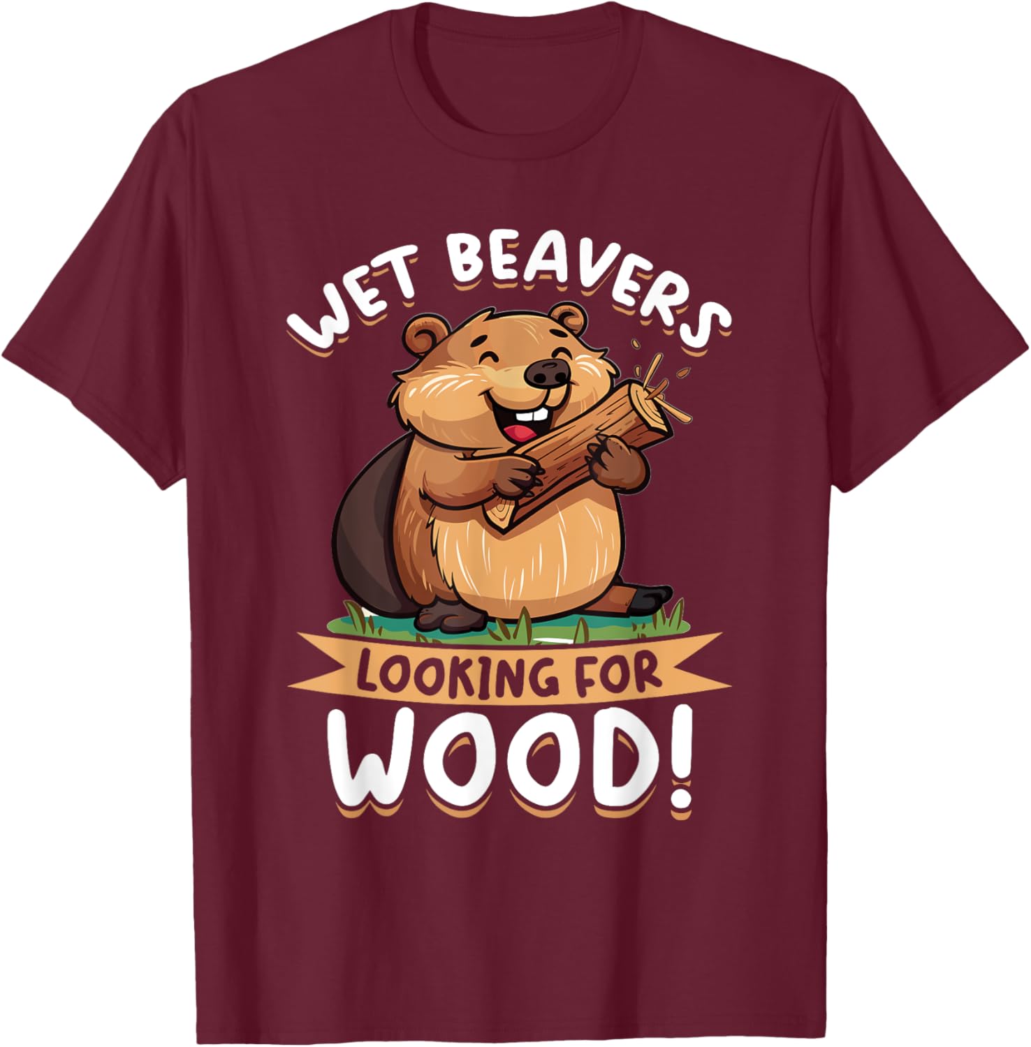Funny Beaver Animal Wet Beavers Looking For ! T-Shirt - T-Shirt | Maroon