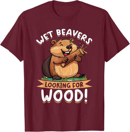 Funny Beaver Animal Wet Beavers Looking For ! T-Shirt - T-Shirt | Maroon