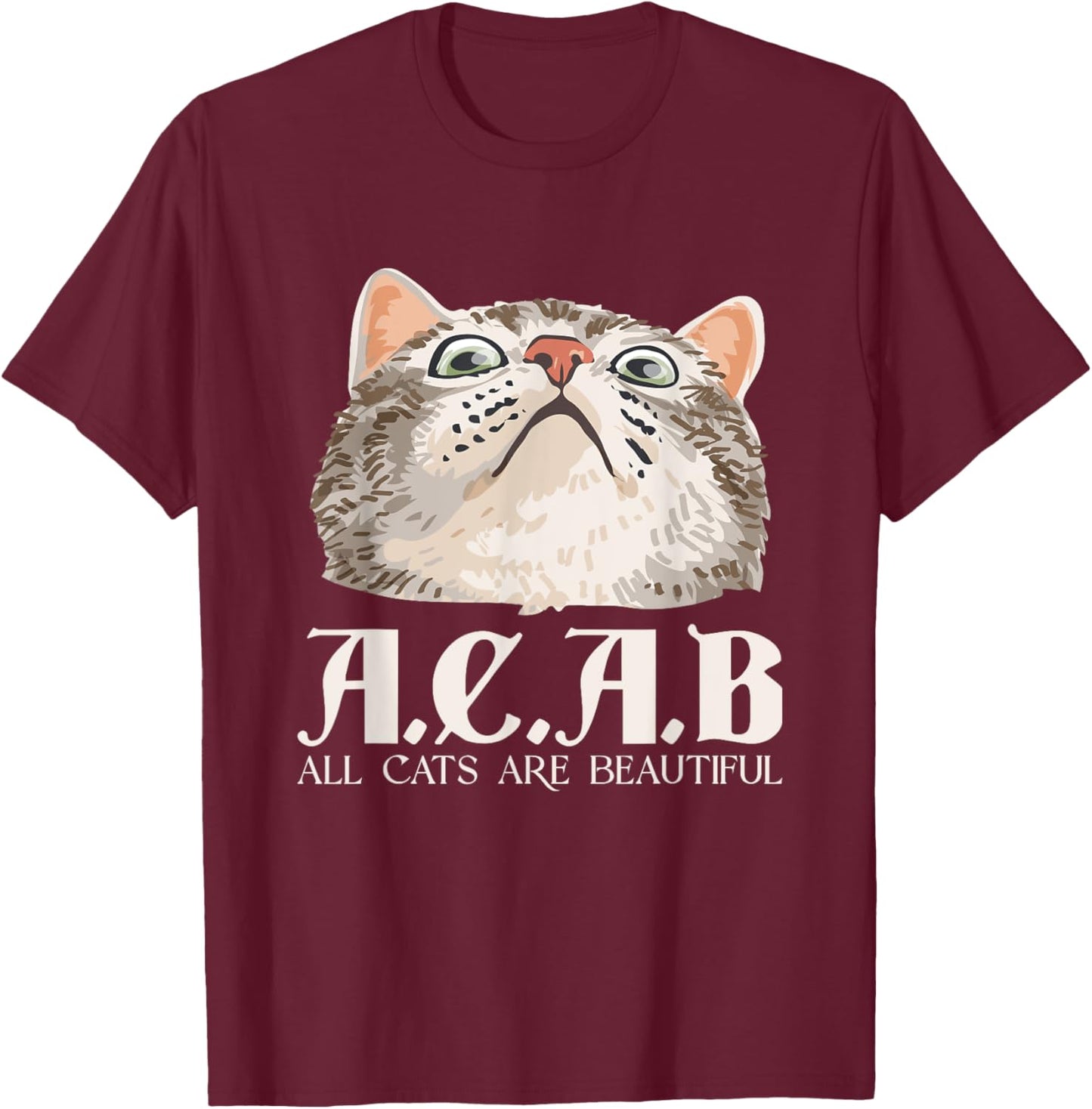 A.C.A.B All Cats Are Beautiful | Pets Animals | Kitten Cats T-Shirt - T-Shirt | Maroon