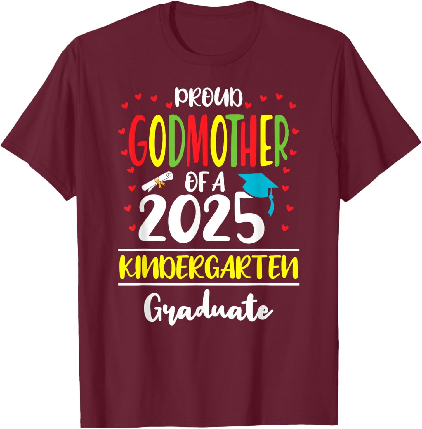 Proud Godmother of a Class of 2025 Kindergarten Graduate T-Shirt - T-Shirt | Maroon