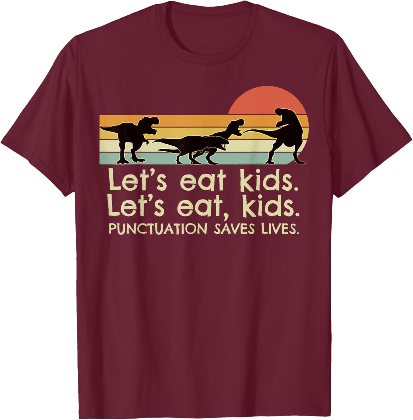 Funny Dinosaurs Let's Eat Kids Punctuation Saves Lives T-Shirt - T-Shirt | Maroon