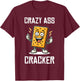 Crazy Ass Cracker Funny Hillbilly Humor Lovers T-Shirt - T-Shirt | Maroon