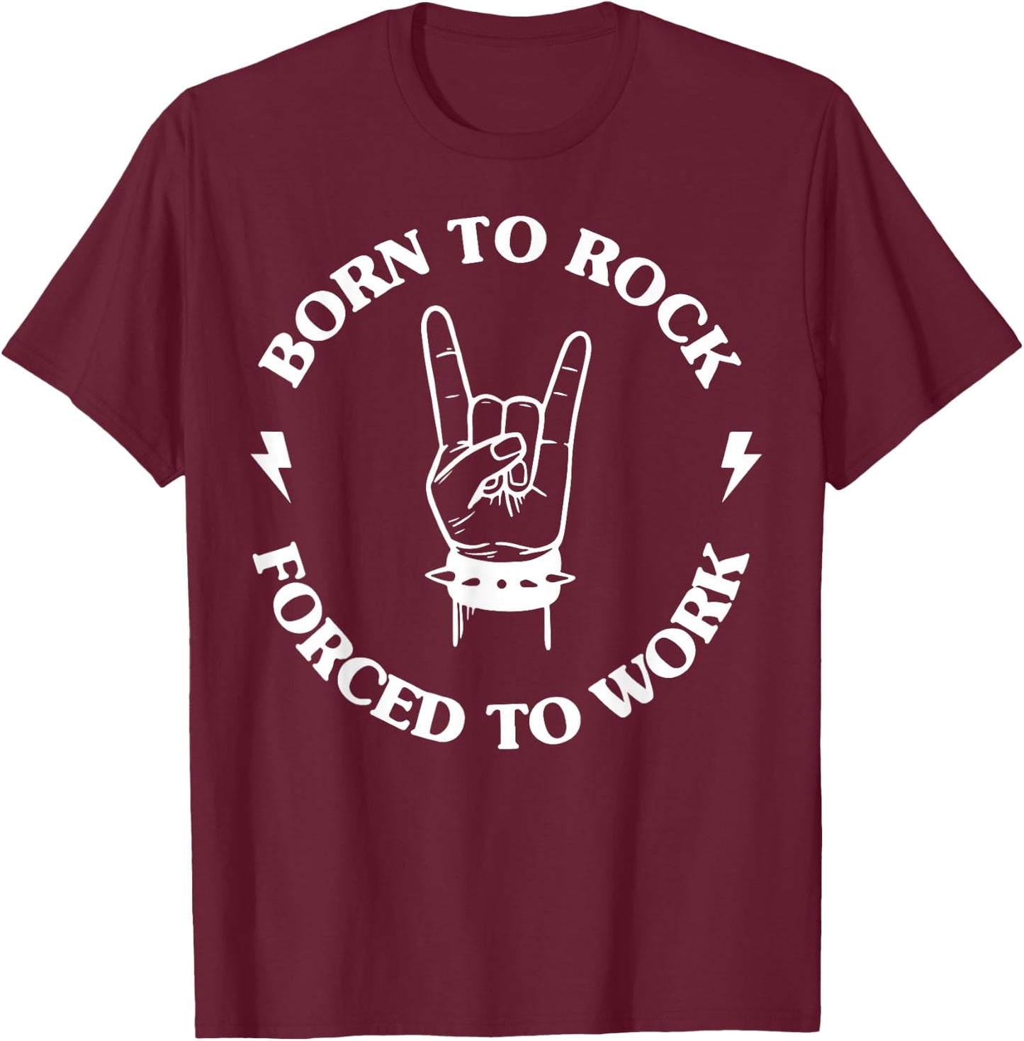 Born To Rock Forced To Work T-Shirt - T-Shirt | Maroon