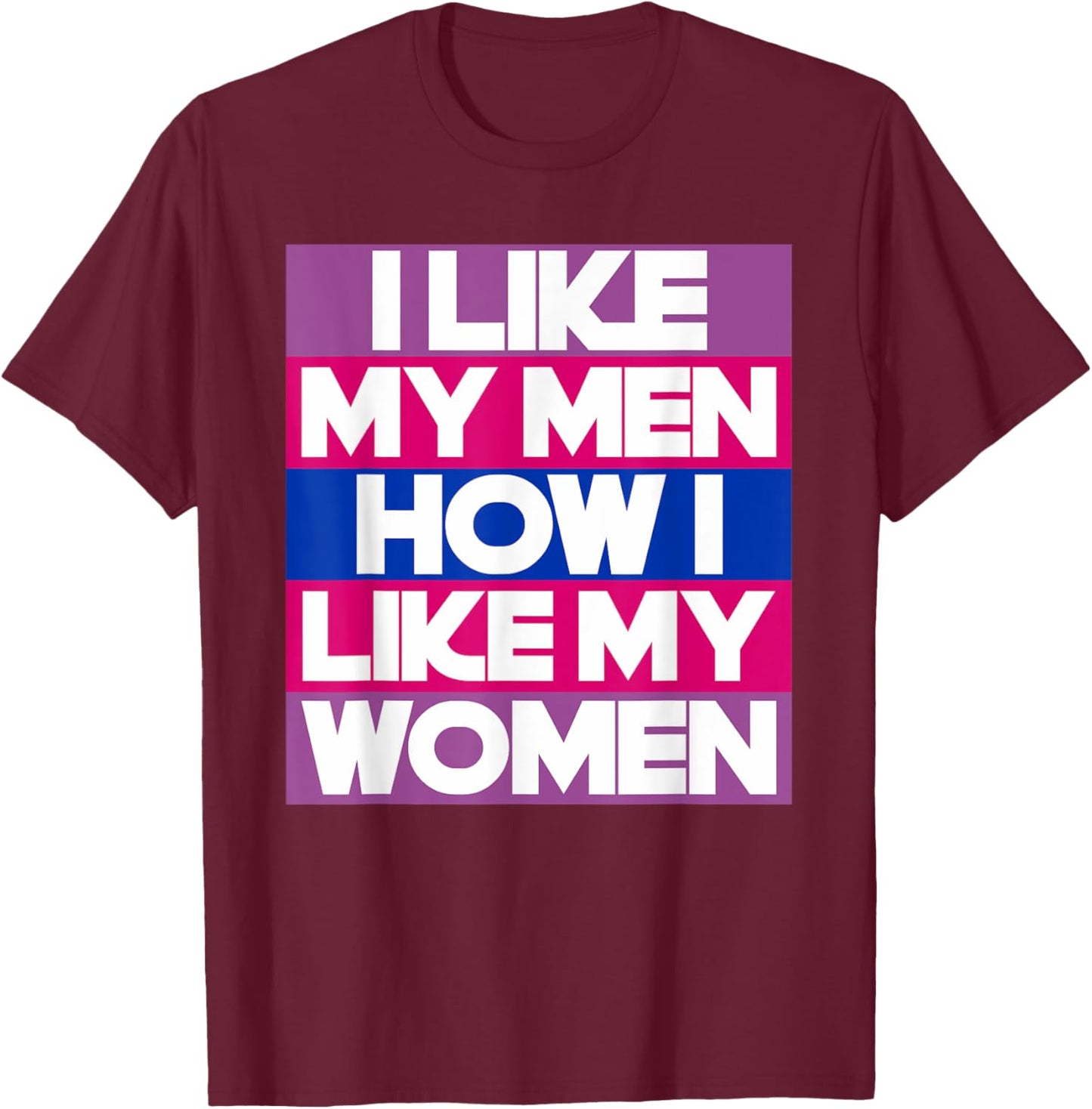I Like My Men How I Like My Women Funny Bi Pride Bisexual T-Shirt - T-Shirt | Maroon
