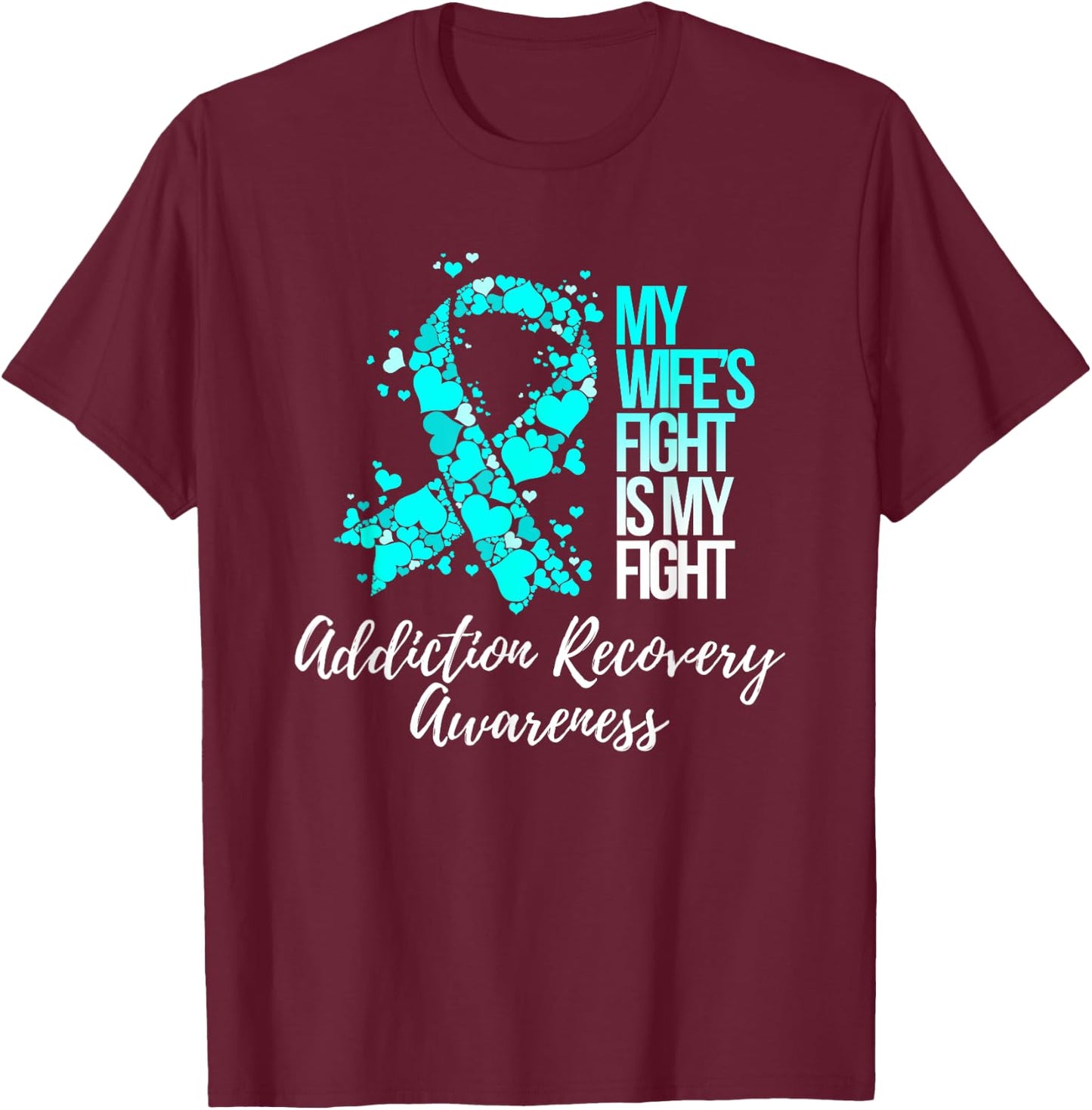 My Wife’s Fight Is My Fight Addiction Recovery Awareness T-Shirt - T-Shirt | Maroon