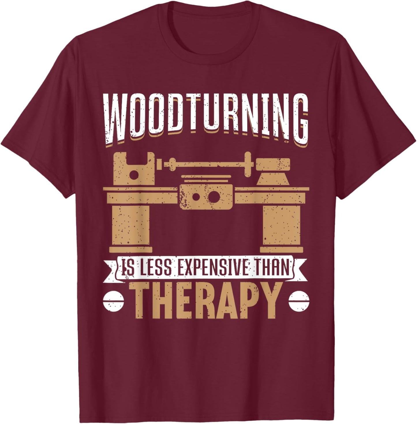 Woodturning Is Less Expensive Than Therapy Funny Woodturning T-Shirt - T-Shirt | Maroon
