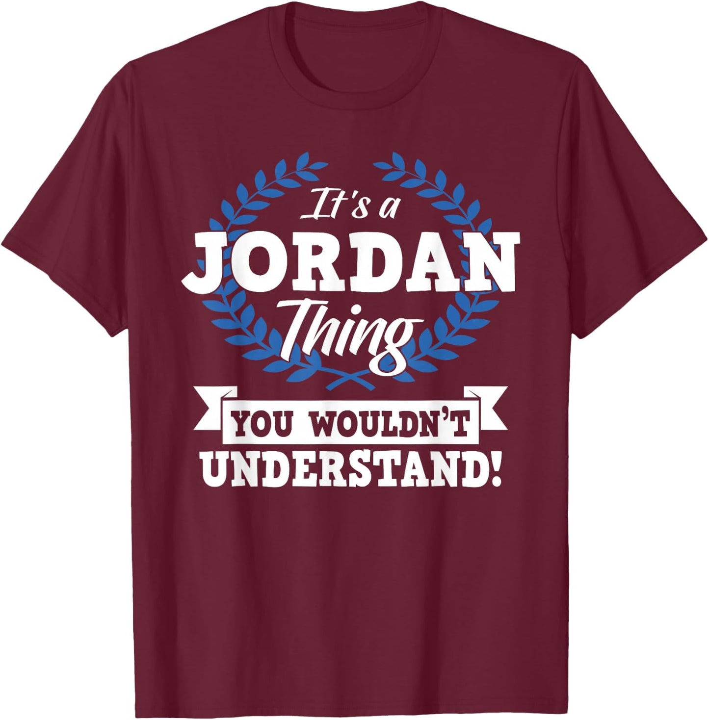 It's A Jordan Thing You Wouldn't Understand Name Shirt T-Shirt - T-Shirt | Maroon