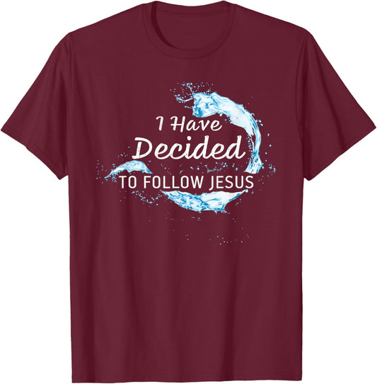 Baptism Christian Faith – I have Decided to Follow Jesus T-Shirt - T-Shirt | Maroon