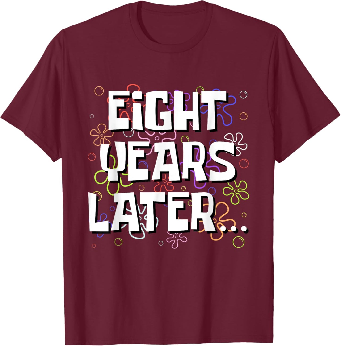 Eight Years Later Funny Meme 8 Year Old 8th Birthday T-Shirt - T-Shirt | Maroon
