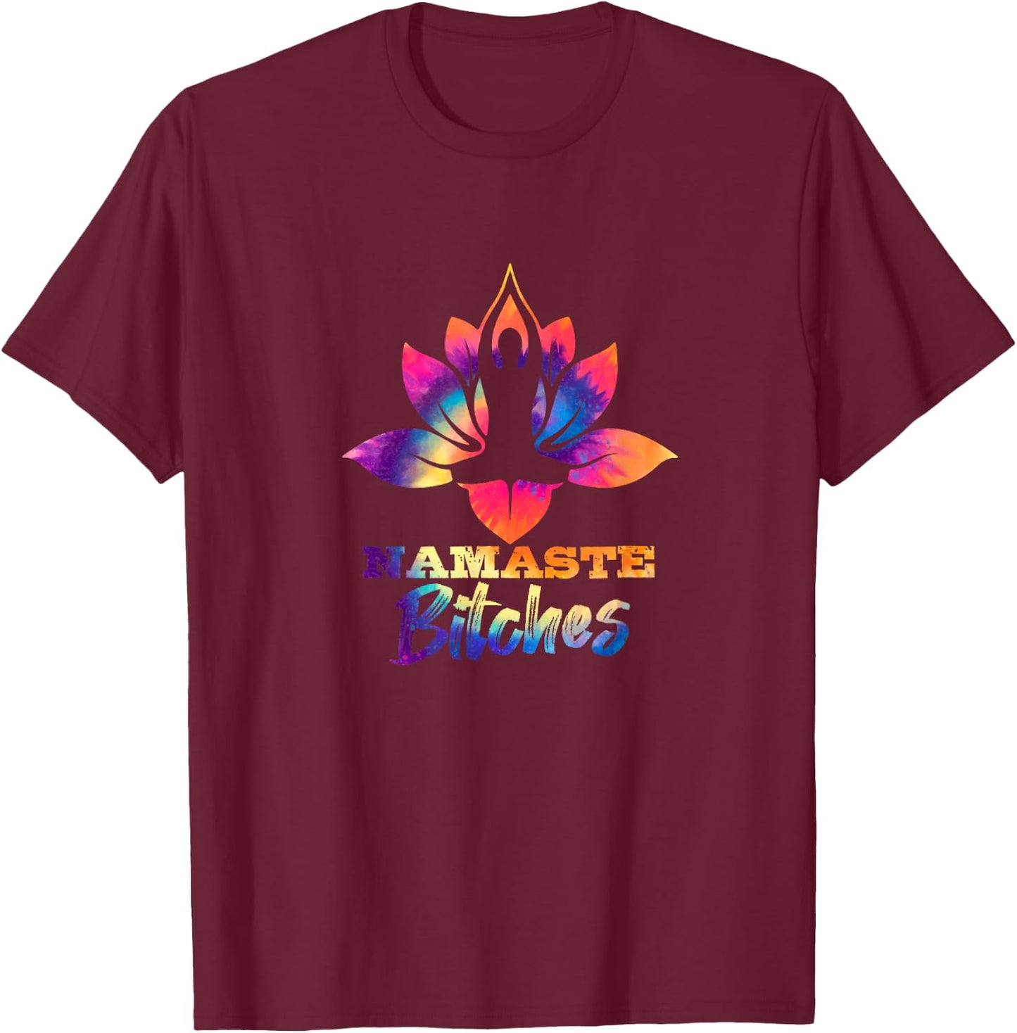 Namaste Bitches Tie Dye Funny Yoga Hippy Costume T-Shirt - T-Shirt | Maroon