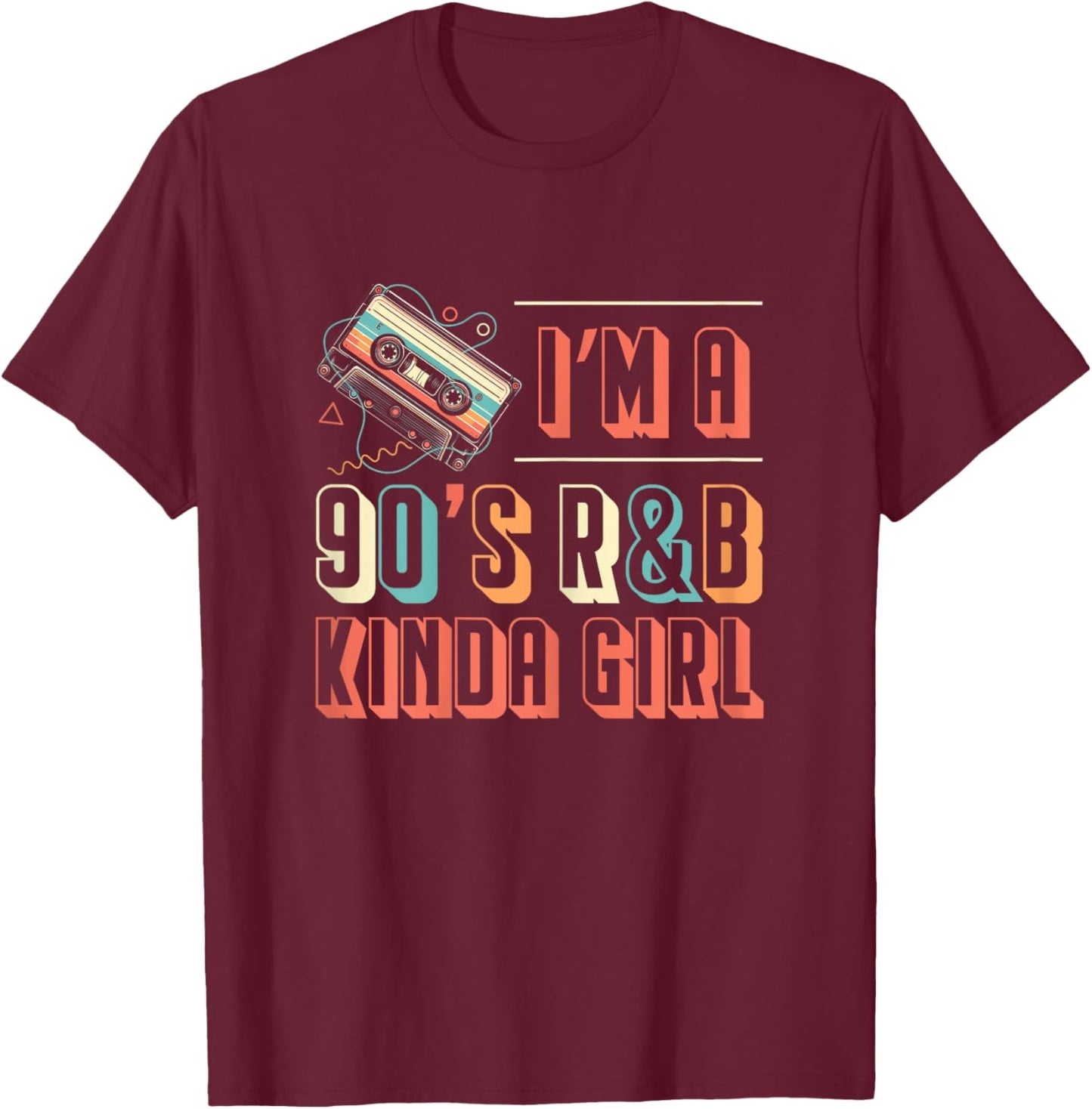 Im A 90s R&B Kinda Girl Music Lover T-Shirt - T-Shirt | Maroon