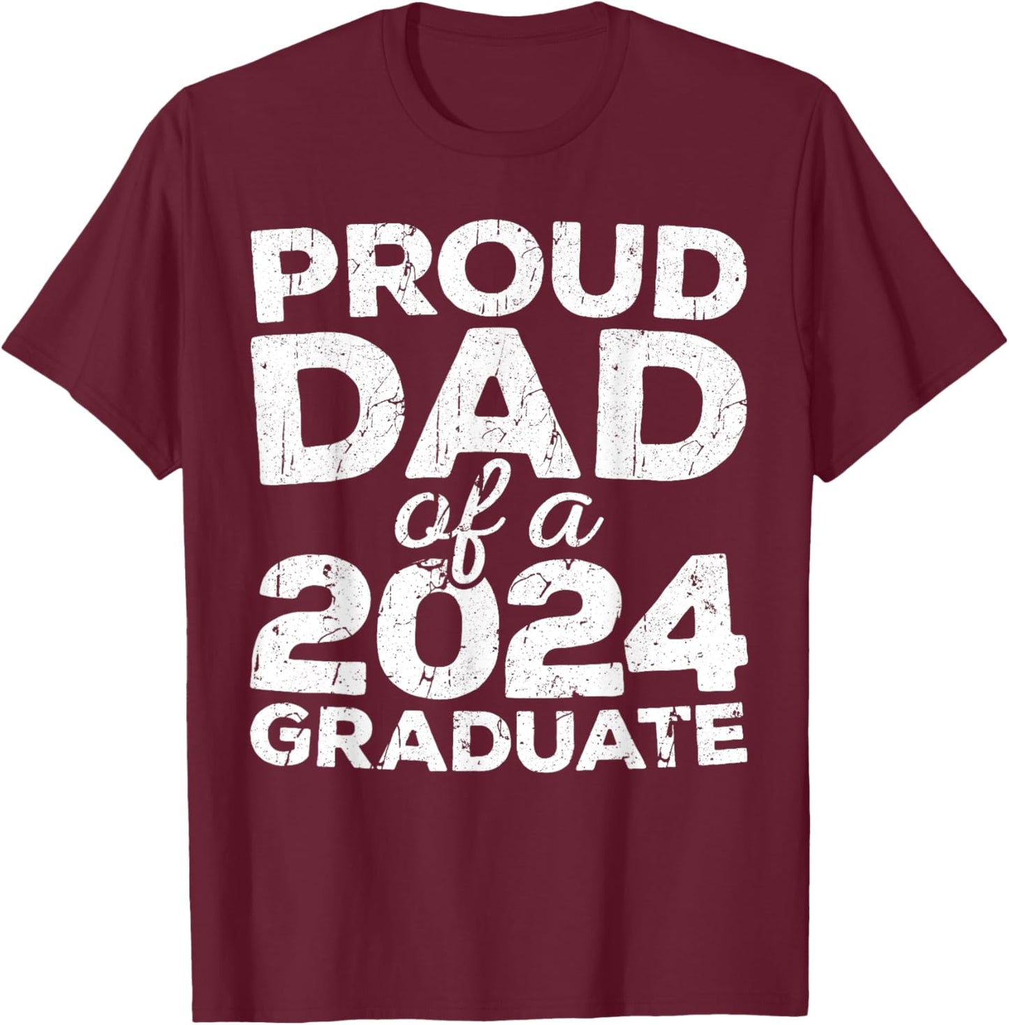 Proud Dad Of A 2024 Graduate Senior Class Graduation T-Shirt - T-Shirt | Maroon