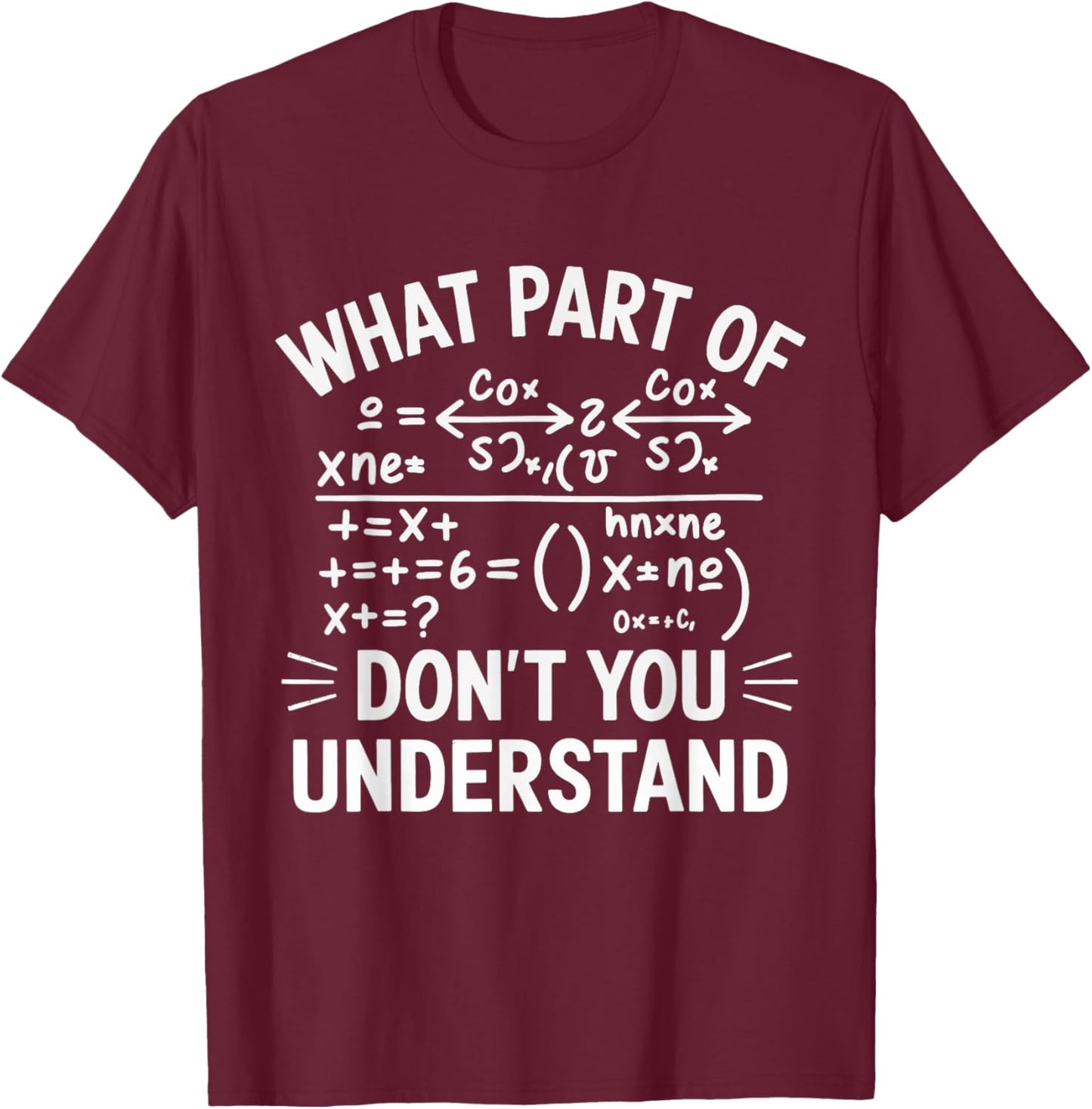 What Part Of Don't You Understand Math Teacher T-Shirt - T-Shirt | Maroon