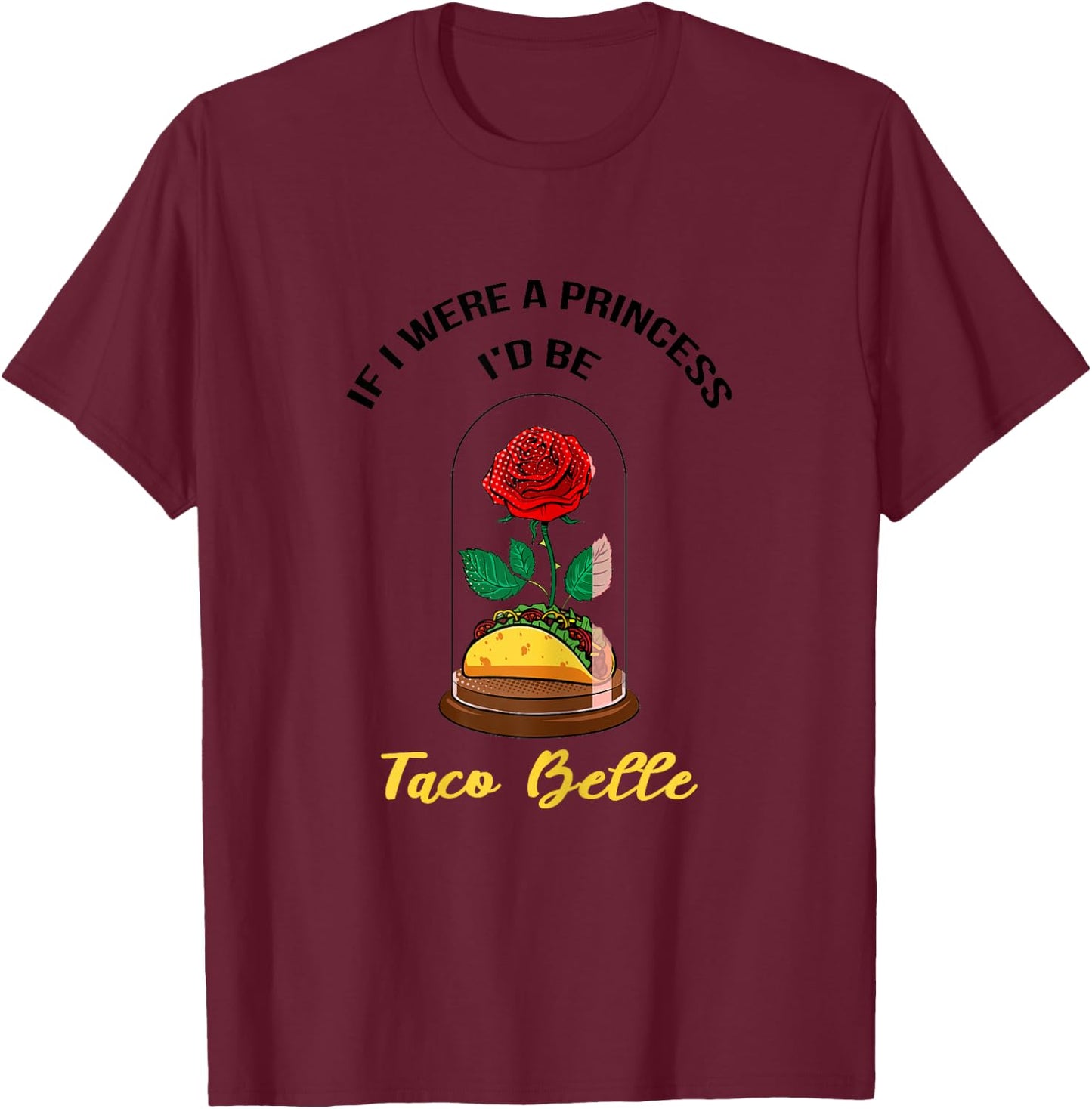 If I Were a Princess I'd Be Taco Belle Cute Quote Taco Lover T-Shirt - T-Shirt | Maroon